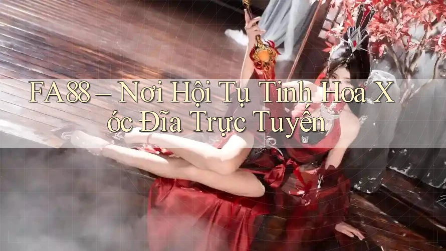 FA88 – Nơi Hội Tụ Tinh Hoa Xóc Đĩa Trực Tuyến FA88 – Nơi Hội Tụ Tinh Hoa Xóc Đĩa Trực Tuyến