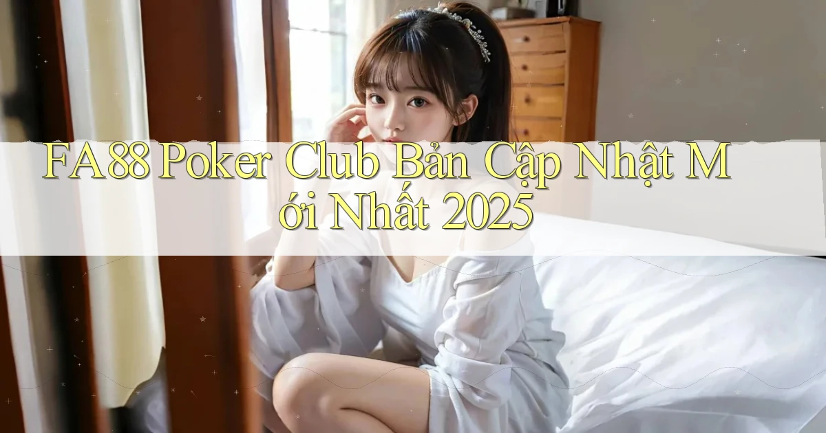 fa88  poker club bản cập nhật mới nhất 2025