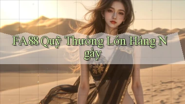 fa88  quỹ thưởng lớn hàng ngày