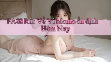 fa88 rút về ví momo ổn định hôm nay
