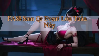 fa88 scan qr event lớn tuần này