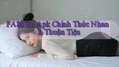 fa88  tải apk chính thức nhanh thuận tiện