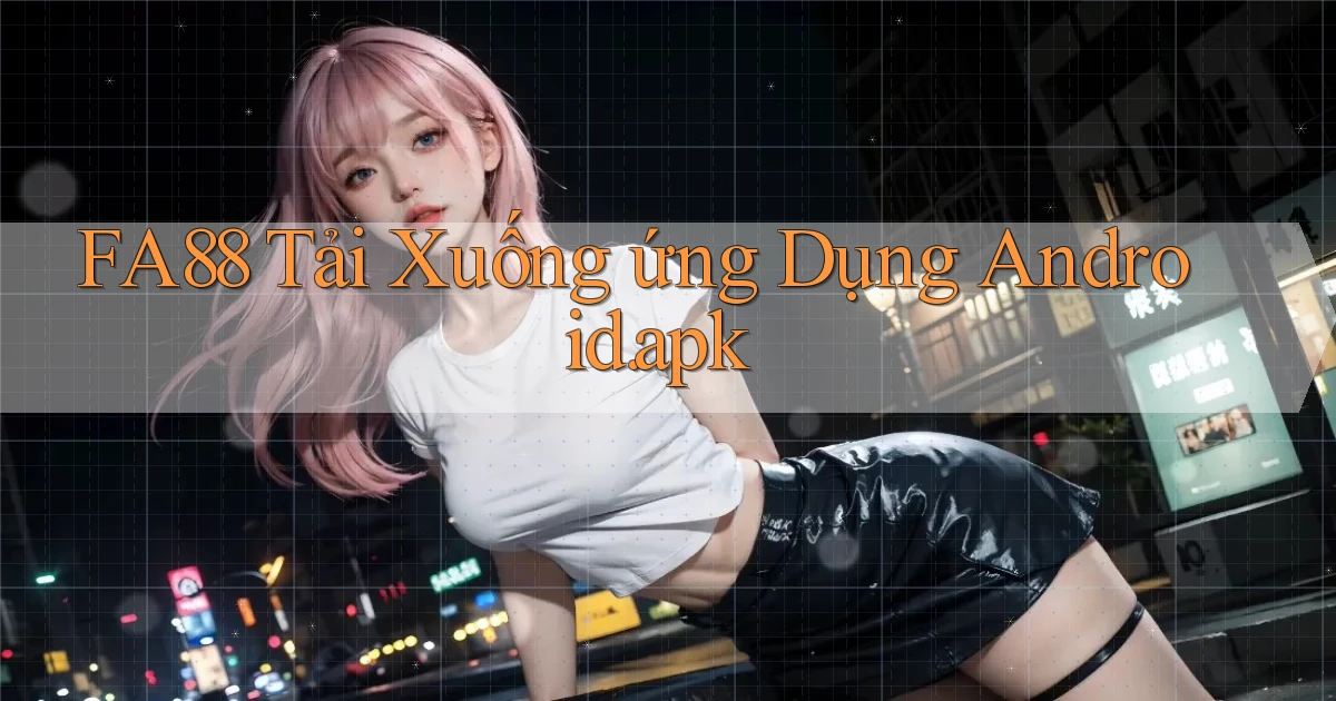 fa88 Tải xuống ứng dụng Android.apk