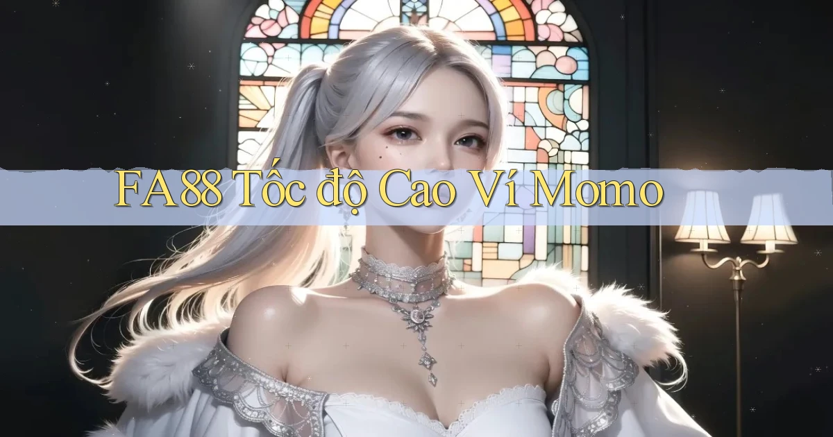 fa88 tốc độ cao ví momo