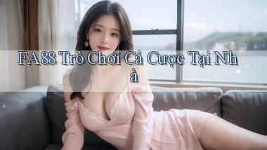 fa88  trò chơi cá cược tại nhà