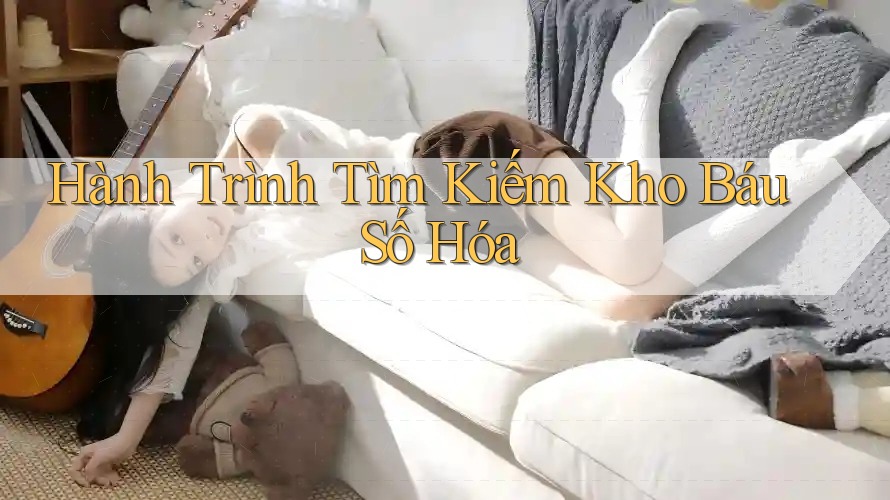 Hành Trình Tìm Kiếm Kho Báu Số Hóa