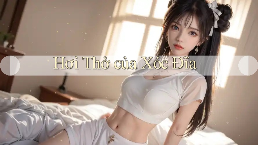 Hơi Thở của Xóc Đĩa