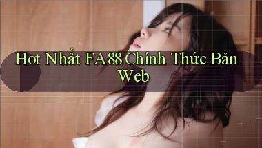 hot nhất fa88 chính thức bản web