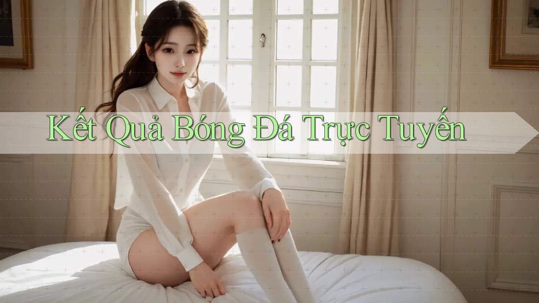 Kết Quả Bóng Đá Trực Tuyến Kết Quả Bóng Đá Trực Tuyến
