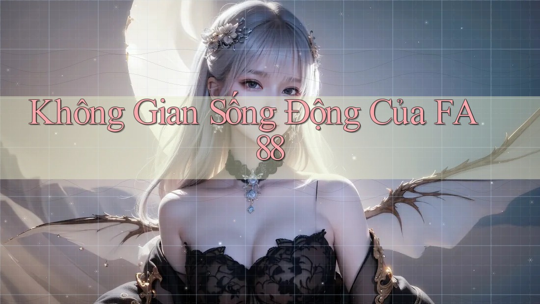 Không Gian Sống Động Của FA88 Không Gian Sống Động Của FA88