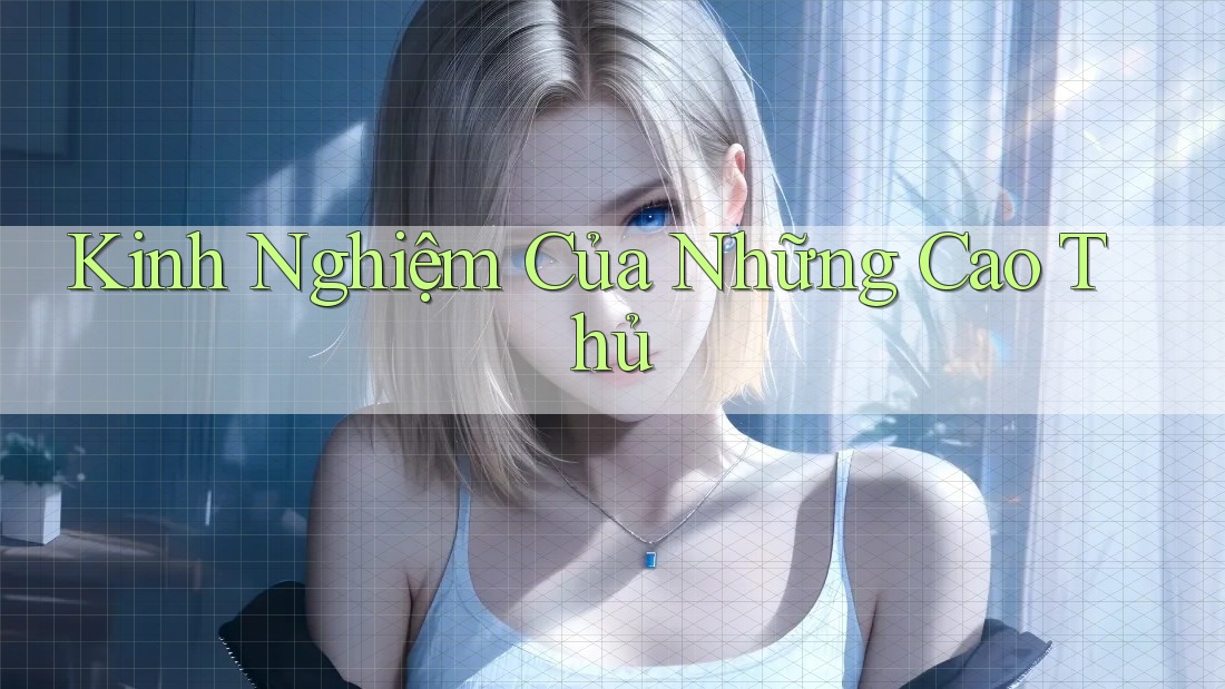 Kinh Nghiệm Của Những Cao Thủ