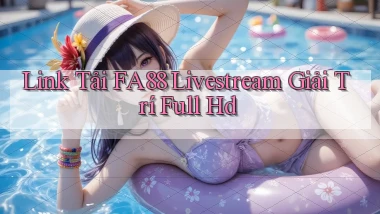 link tải fa88 livestream giải trí full hd