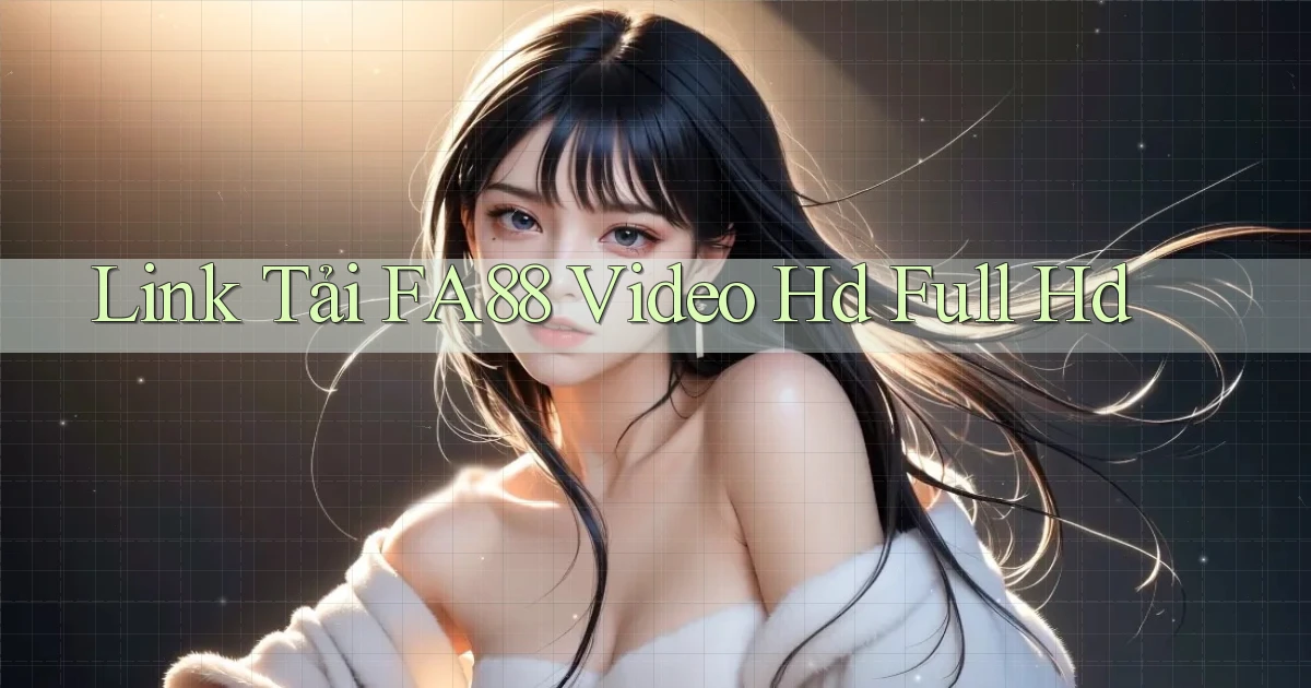 link tải fa88 video hd full hd