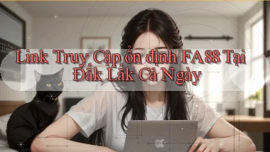 link truy cập ổn định fa88 tại Đắk Lắk cả ngày