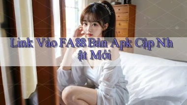 link vào fa88 bản apk cập nhật mới