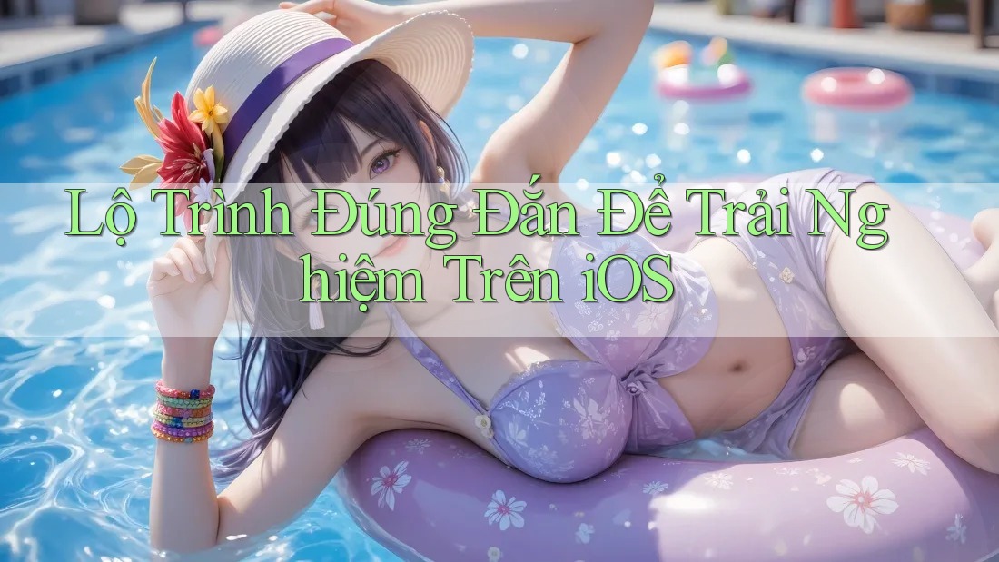 Lộ Trình Đúng Đắn Để Trải Nghiệm Trên iOS