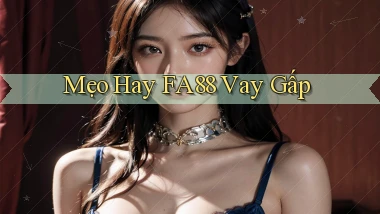 mẹo hay fa88 vay gấp