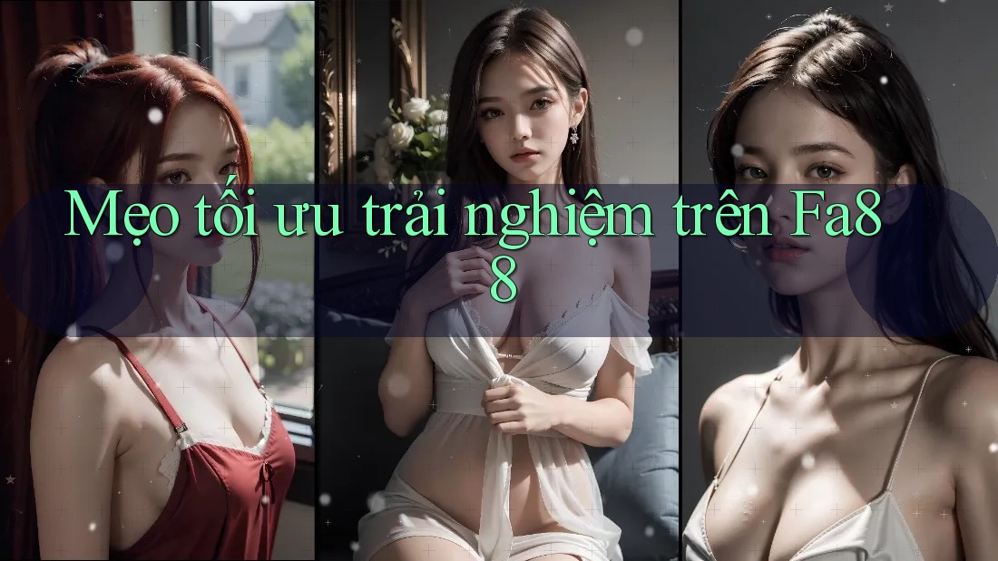 Mẹo tối ưu trải nghiệm trên Fa88