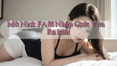 mở nick fa88 nhập code vừa ra mắt