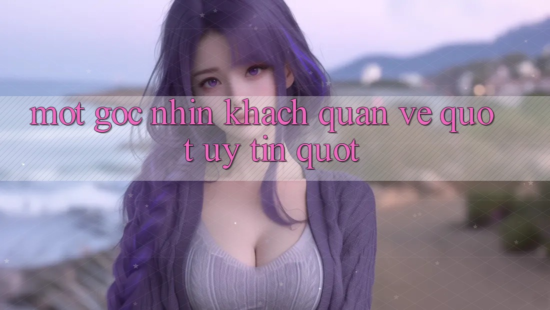 Một Góc Nhìn Khách Quan Về " Uy Tín"