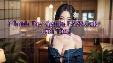 nhanh tay sign in fa88 code quà tặng
