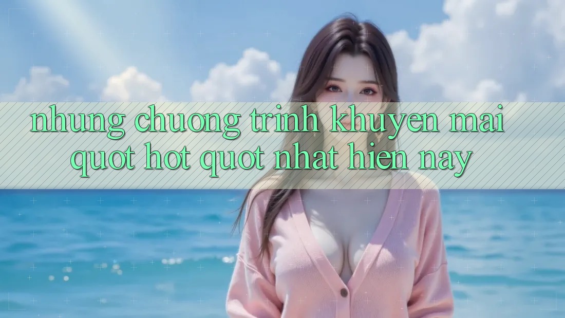 Những Chương Trình Khuyến Mãi " Hot" Nhất Hiện Nay Những Chương Trình Khuyến Mãi " Hot" Nhất Hiện Nay