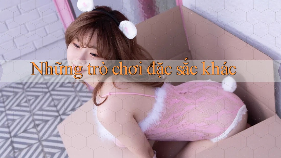 Những trò chơi đặc sắc khác Những trò chơi đặc sắc khác