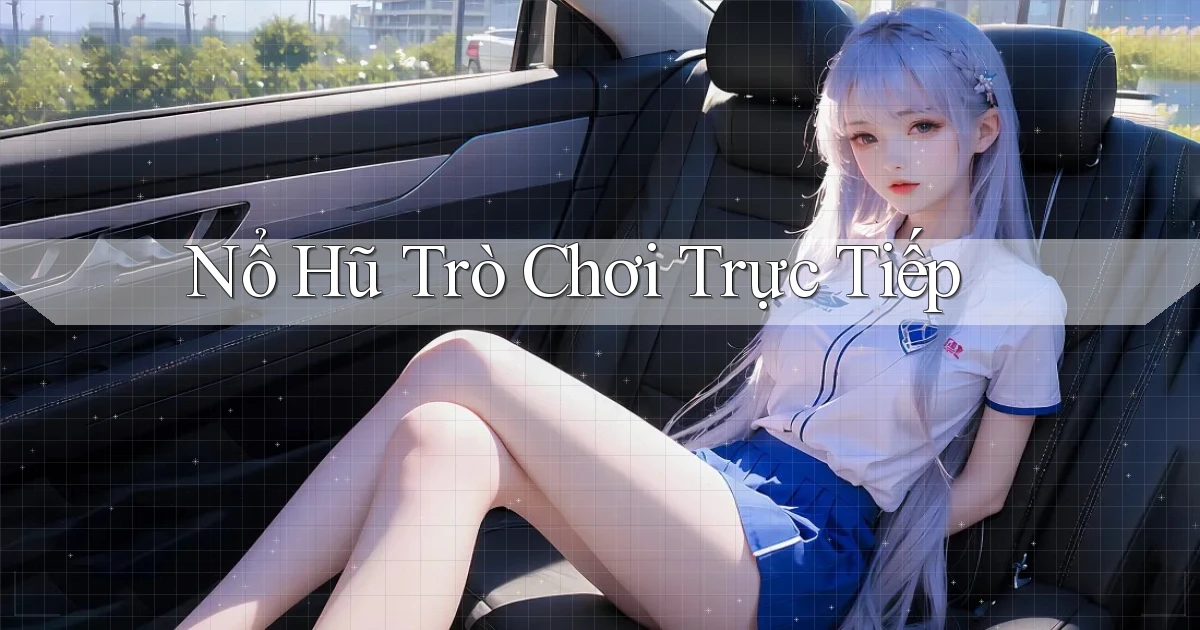 nổ hũ Trò chơi trực tiếp