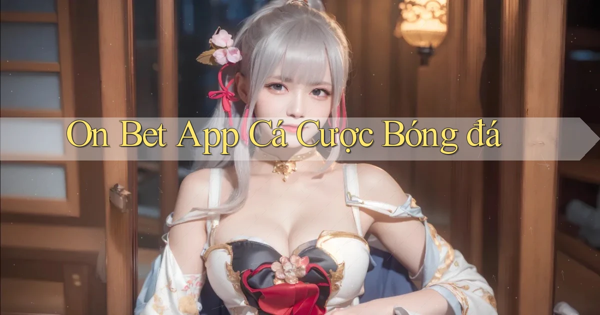 on bet app cá cược bóng đá