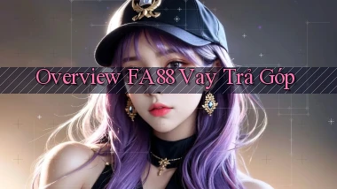 overview fa88 vay trả góp