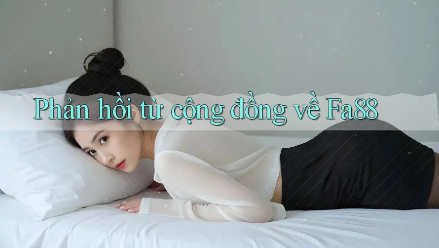 Phản hồi từ cộng đồng về fa88 Phản hồi từ cộng đồng về fa88