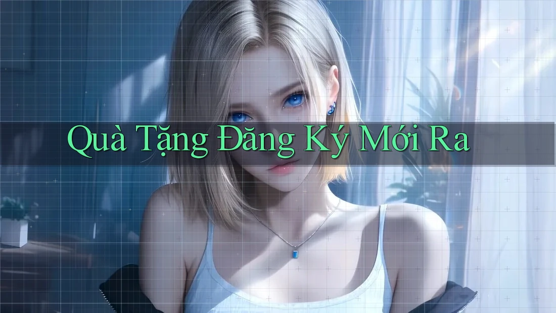 Quà Tặng Đăng Ký Mới Ra Quà Tặng Đăng Ký Mới Ra