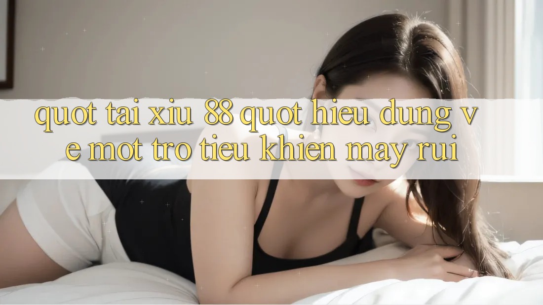 " Tài Xỉu 88" - Hiểu Đúng Về Một Trò Tiêu Khiển May Rủi