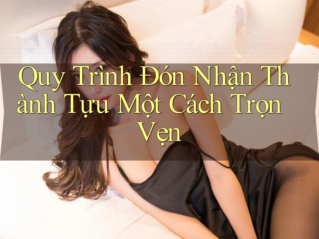 Quy Trình Đón Nhận Thành Tựu Một Cách Trọn Vẹn