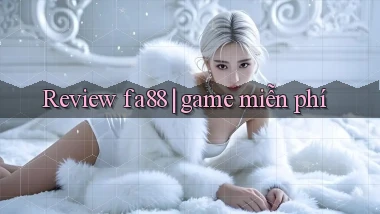 Review fa88 game miễn phí
