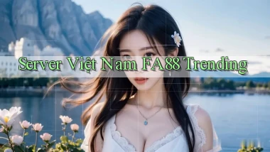 server việt nam fa88 trending