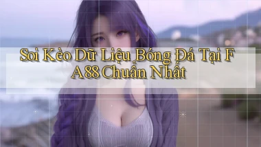 soi kèo dữ liệu bóng đá tại fa88 chuẩn nhất