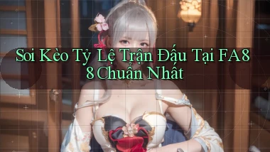 soi kèo tỷ lệ trận đấu tại fa88 chuẩn nhất