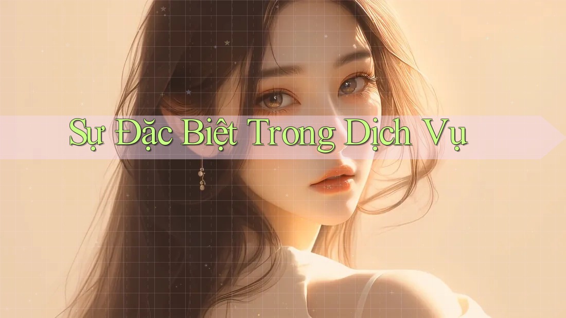 Sự Đặc Biệt Trong Dịch Vụ