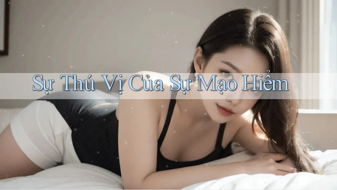Sự Thú Vị Của Sự Mạo Hiểm