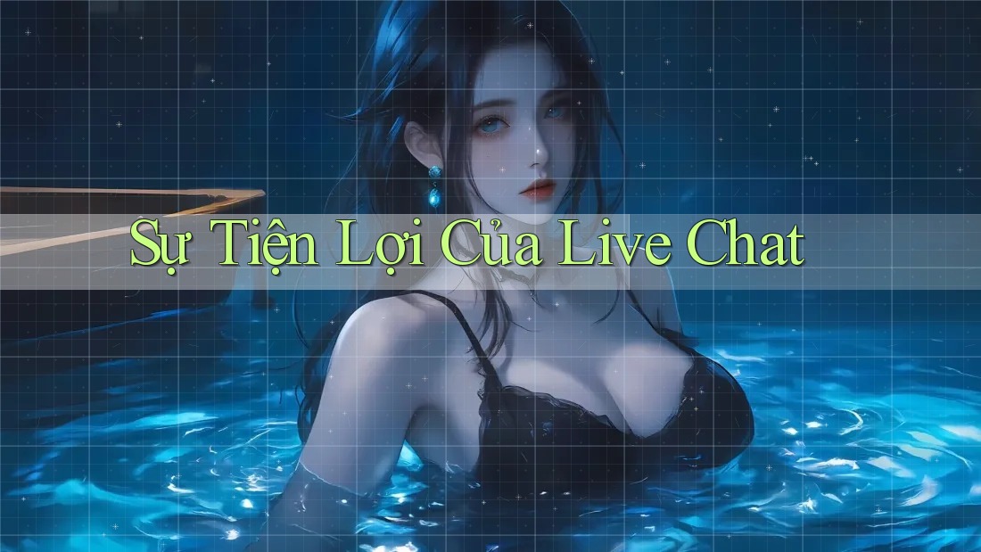 Sự Tiện Lợi Của Live Chat