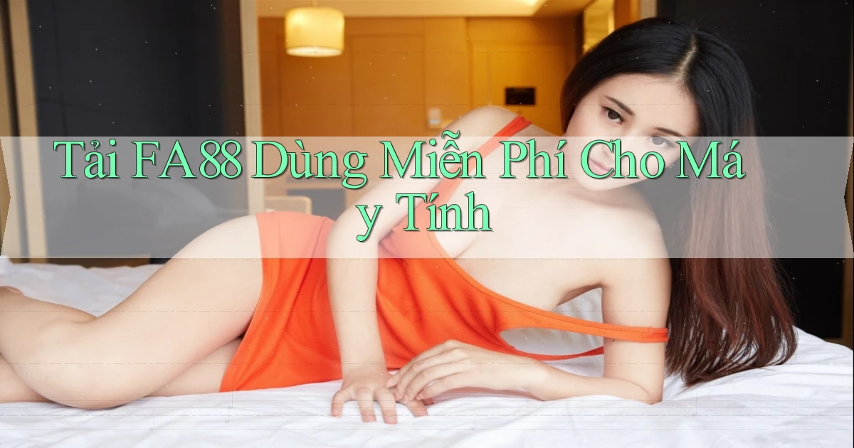 tải fa88 dùng miễn phí cho máy tính