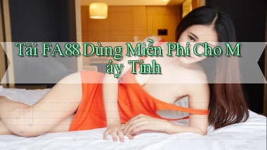 tải fa88 dùng miễn phí cho máy tính