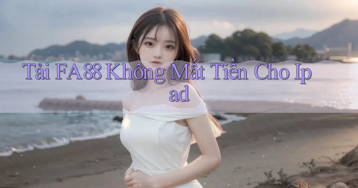 tải fa88 không mất tiền cho ipad