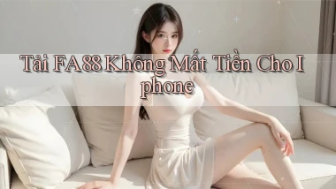 tải fa88 không mất tiền cho iphone