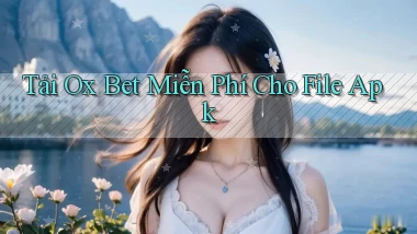 tải ox bet miễn phí cho file apk