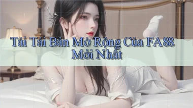 tải tải bản mở rộng của fa88 mới nhất