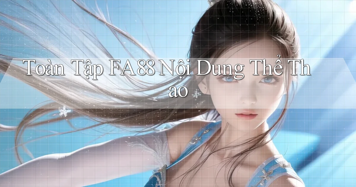 toàn tập fa88 nội dung thể thao