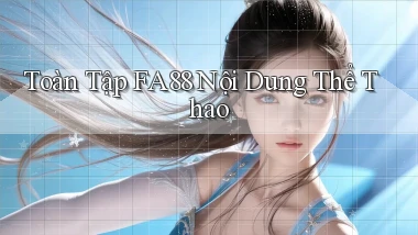 toàn tập fa88 nội dung thể thao