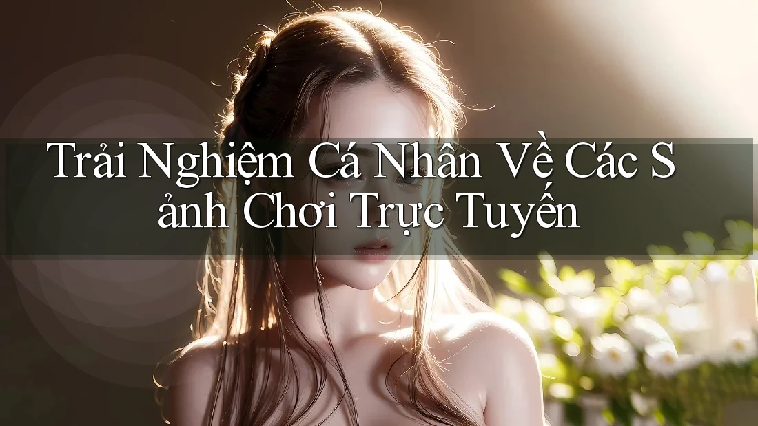 Trải Nghiệm Cá Nhân Về Các Sảnh Chơi Trực Tuyến Trải Nghiệm Cá Nhân Về Các Sảnh Chơi Trực Tuyến